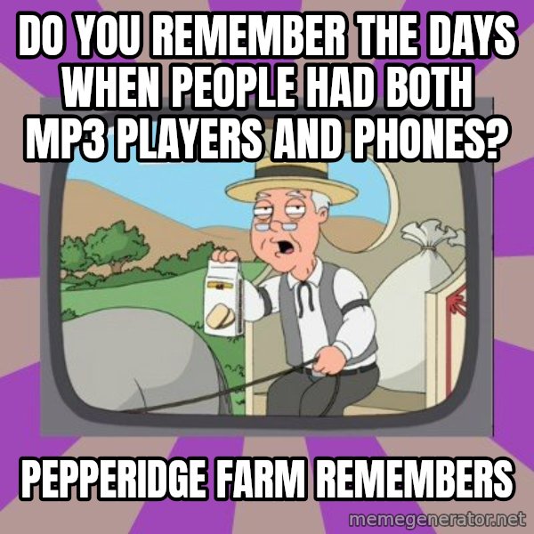 Pepperidge Farm Remembers FG meme: do you remember the days when people had both mp3 players and phones? / pepperidge farm remembers