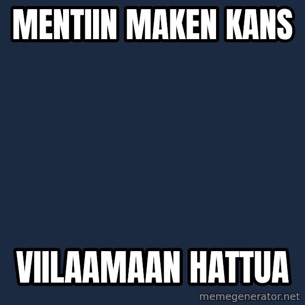Jonnen Neuvo meme: Mentiin       Maken    kans / Viilaamaan      hattua