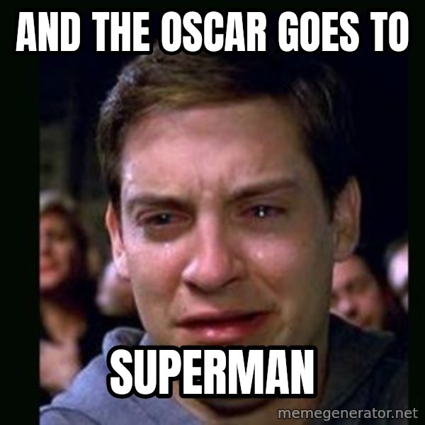 crying peter parker meme: and the oscar goes to / superman