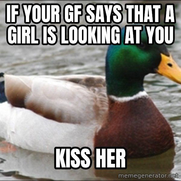Actual Advice Mallard 1 meme: If your gf says that a girl is looking at you / kiss her