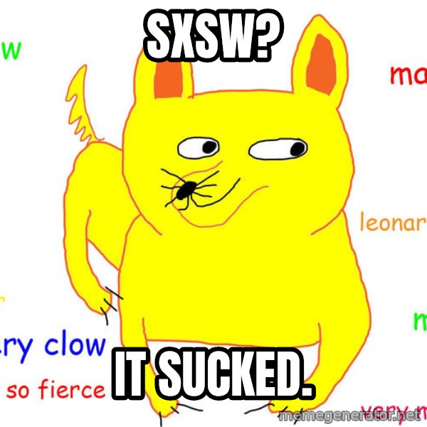 Grumpy Cat  meme: SXSW? / It sucked.