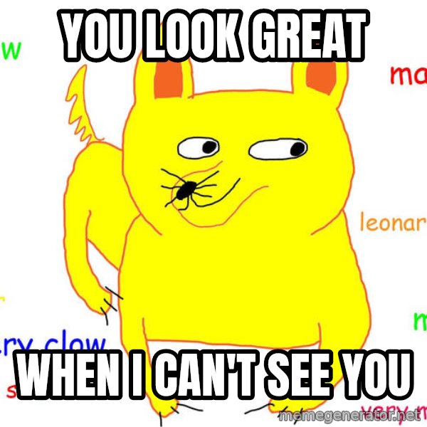 Grumpy Cat  meme: you look great / when i can't see you