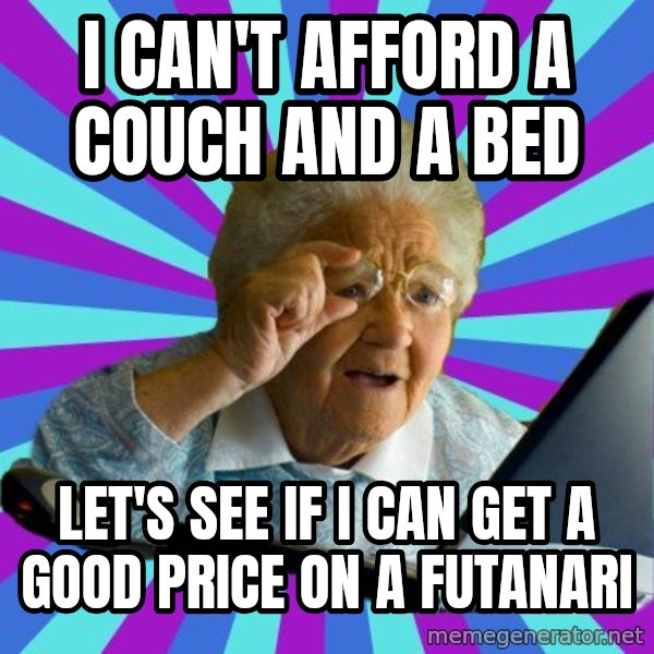 old lady meme: i can't afford a couch and a bed / let's see if I can get a good price on a futanari