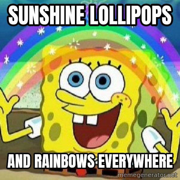 Imagination meme: SUNSHINE LOLLIPOPS / AND RAINBOWS EVERYWHERE