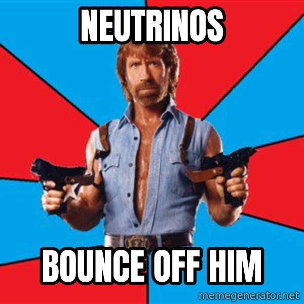 Chuck Norris  meme: Neutrinos / Bounce off him