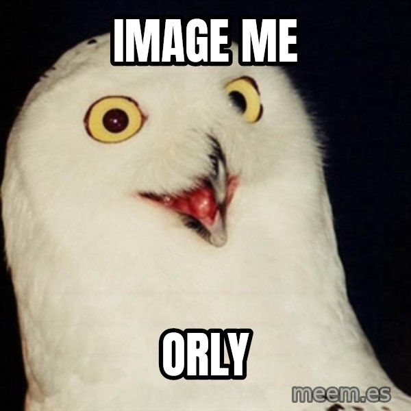 Orly Owl meme: image me / orly