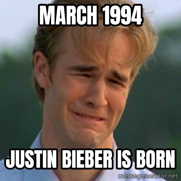 90s Problems meme: march 1994 / justin bieber is born