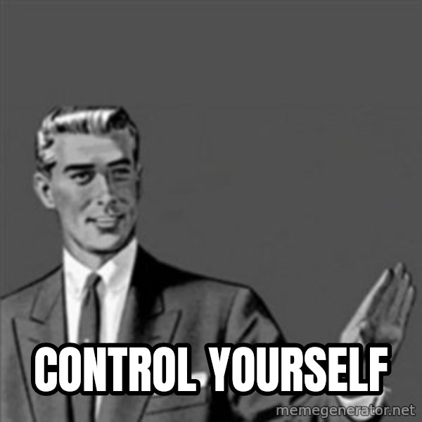 Correction Guy meme: Control yourself