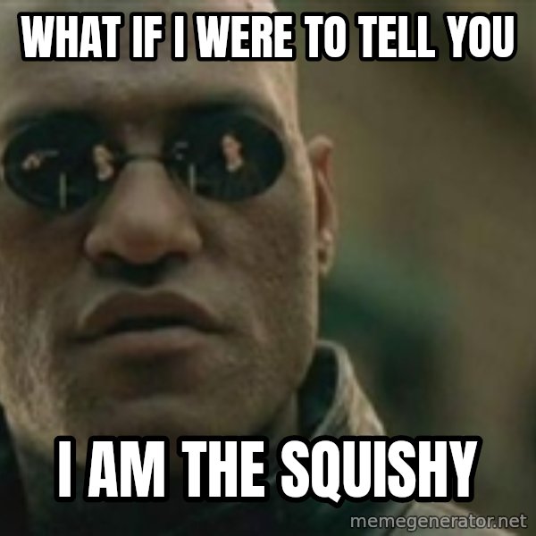 Scumbag Morpheus meme: What if I were to tell you / I am the squishy