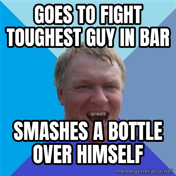 YAAZZ meme: goes to fight toughest guy in bar / Smashes a bottle over himself