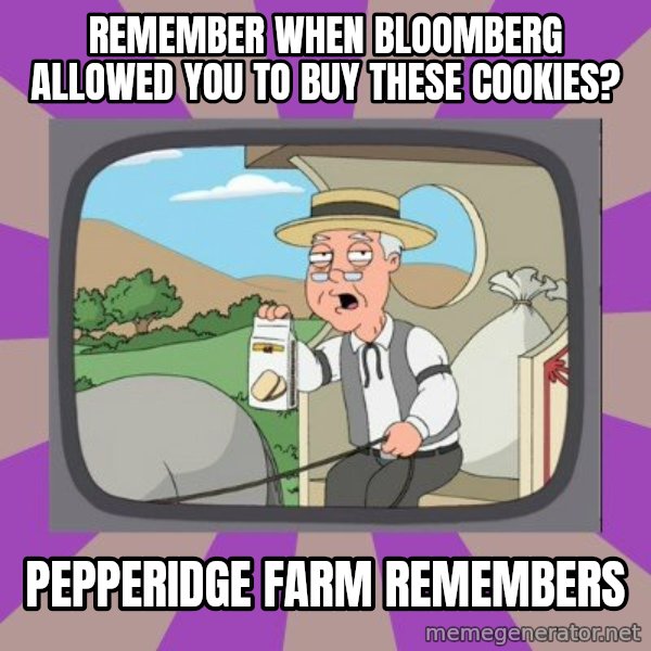 Pepperidge Farm Remembers FG meme: Remember when bloomberg allowed you to buy these cookies? / pepperidge farm remembers