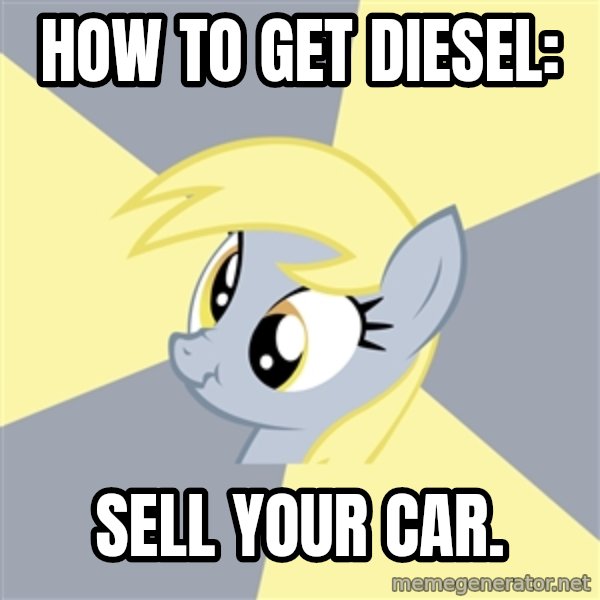Badvice Derpy meme: HOW TO GET DIESEL: / SELL YOUR CAR.