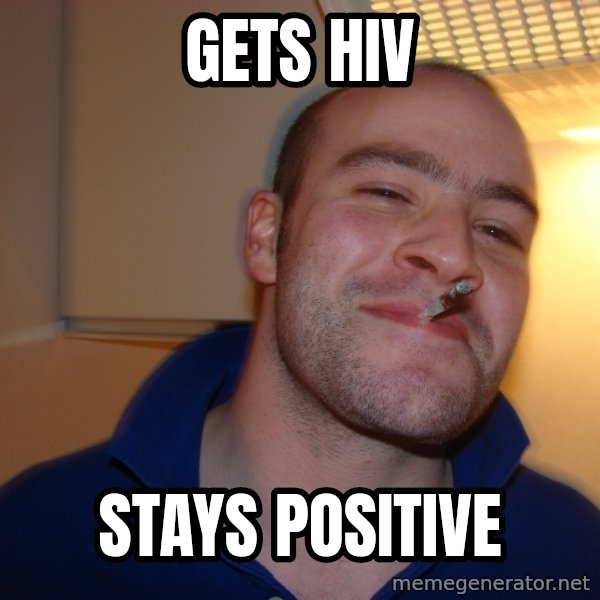 Good Guy Greg meme: Gets Hiv / stays positive