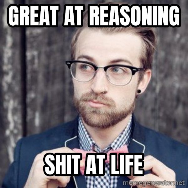 Scumbag Analytic Philosopher meme: GREAT AT REASONING / SHIT AT LIFE