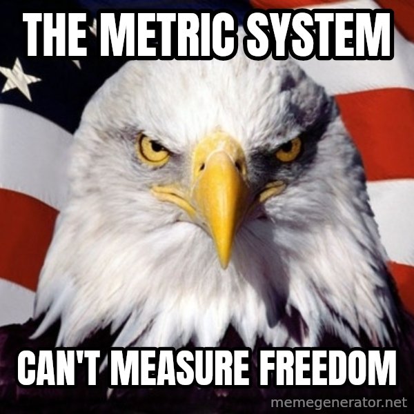 American Pride Eagle meme: the metric system / can't measure freedom