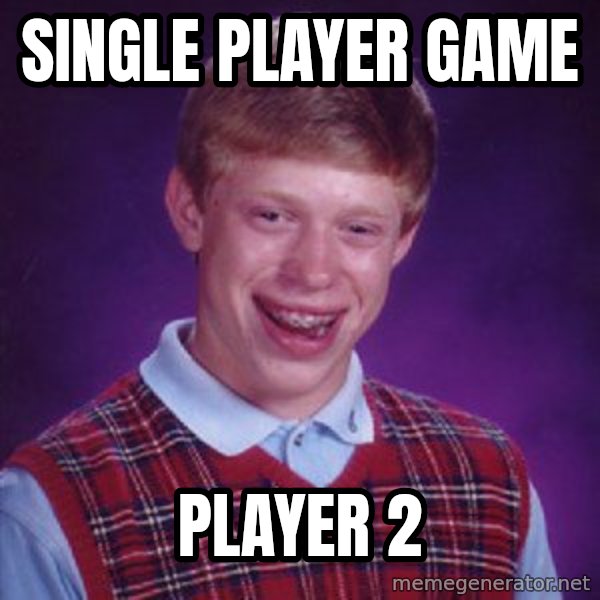 Bad Luck Brian meme: Single player game / player 2