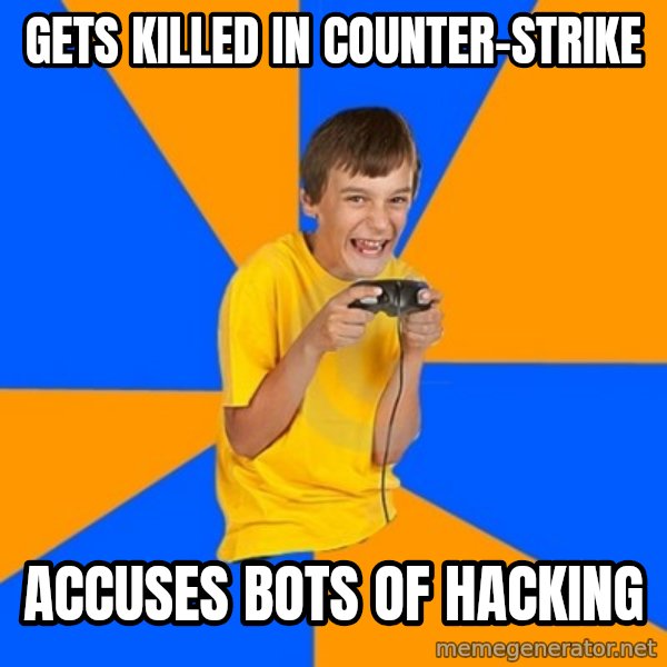 Annoying Gamer Kid meme: Gets Killed In counter-strike / accuses bots of hacking