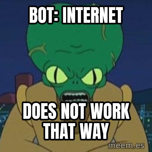 Morbo meme: bot:  internet / does not work that way
