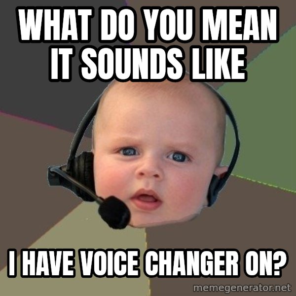 FPS N00b meme: WHAT DO YOU MEAN IT SOUNDS LIKE / I HAVE VOICE CHANGER ON?