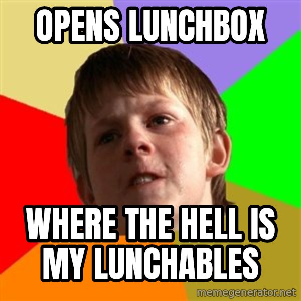 Angry School Boy meme: opens lunchbox / where the hell is my lunchables
