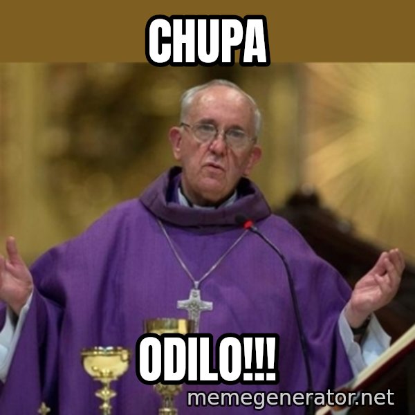 Pope Francis meme: chupa / odilo!!!