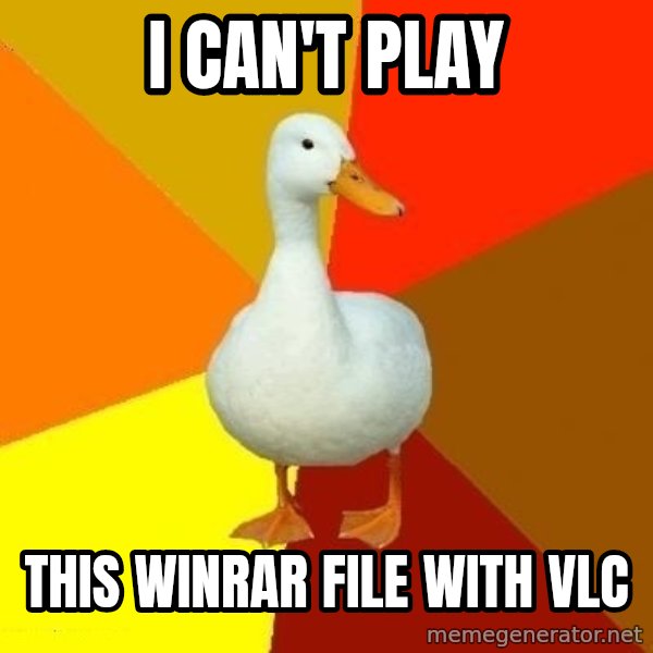 Technologically Impaired Duck meme: i can't play / this winrar file with vlc