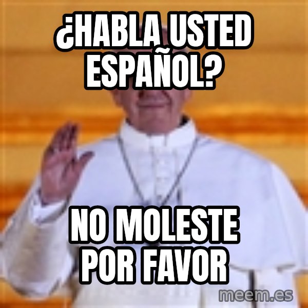 Pope Francis 1st meme: ¿Habla usted español? / No Moleste Por Favor