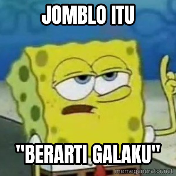 Tough Spongebob meme: jomblo itu / "berarti galaku"