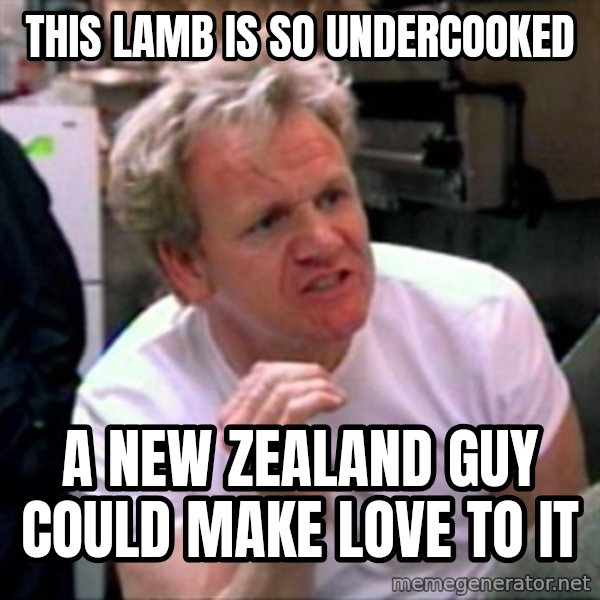 Gordon Ramsay meme: This Lamb is so undercooked / a new zealand guy could make love to it