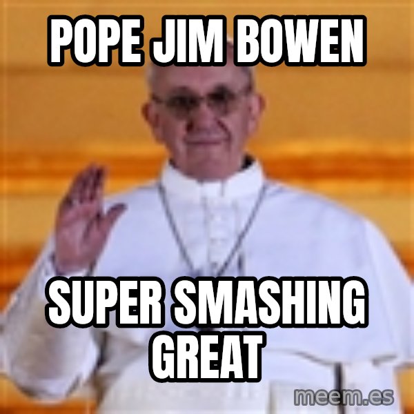 Pope Francis 1st meme: pope jim bowen / super smashing great