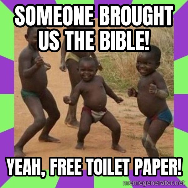 african children dancing meme: Someone brought us the bible! / Yeah, free toilet paper!