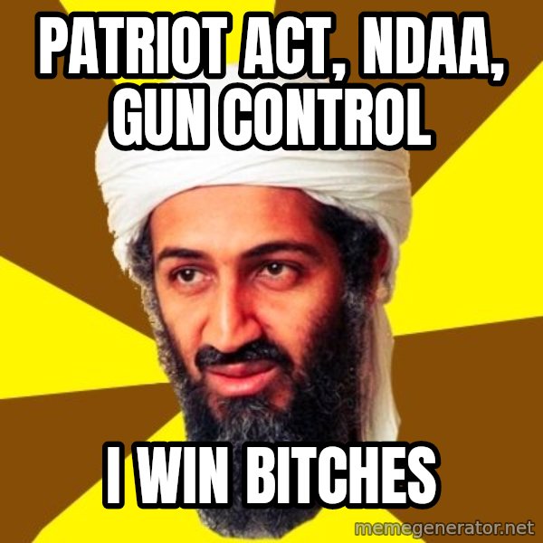 Osama meme: PAtriot Act, NDAA, GUN CONTROL / I WIN BITCHES