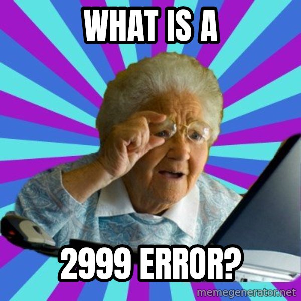 old lady meme: what is a / 2999 error?