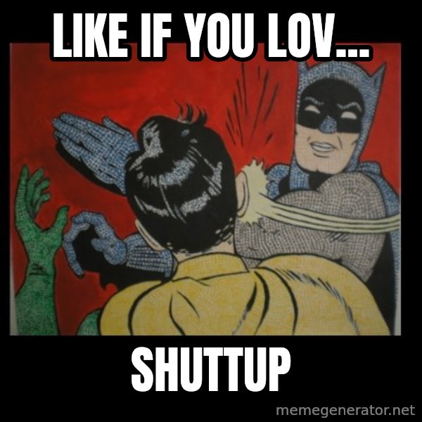 batman slap robin meme: LIKE IF YOU LOV... / SHUTTUP
