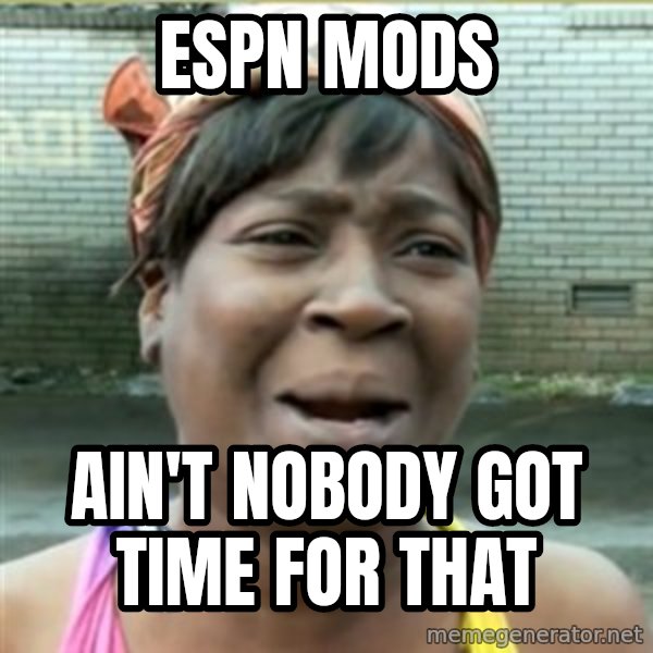 Ain't Nobody got time fo that meme: ESPN Mods / Ain't nobody got time for that