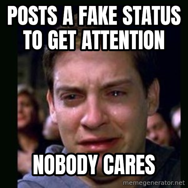 crying peter parker meme: posts a fake status to get attention / nobody cares