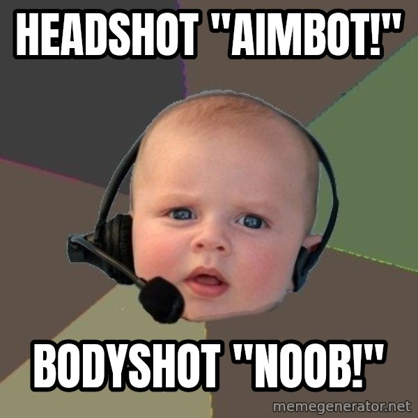 FPS N00b meme: HEADSHOT "AIMBOT!" / BODYSHOT "nOOB!"