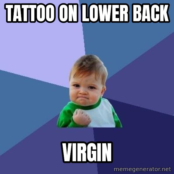 Success Kid meme: tattoo on lower back / virgin
