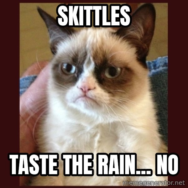 Tard the Grumpy Cat meme: Skittles / taste the rain... no