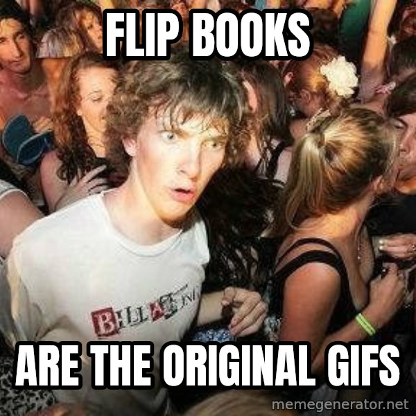 -Sudden Clarity Clarence meme: Flip books / Are the original gifs