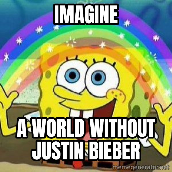 Imagination meme: IMAGINE / A WORLD WITHOUT JUSTIN BIEBER