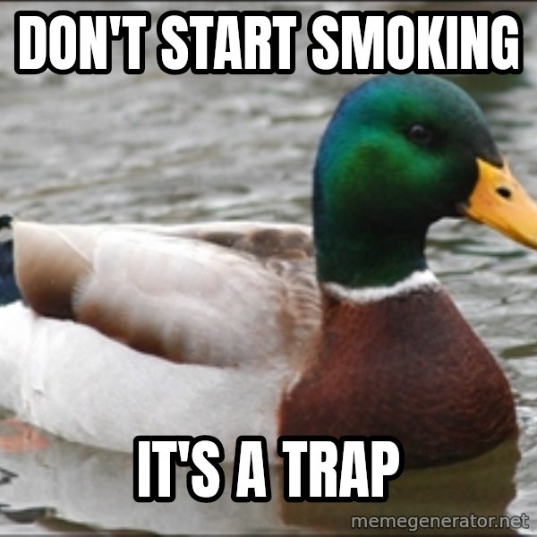 Actual Advice Mallard 1 meme: DON'T START SMOKING / IT'S A TRAP