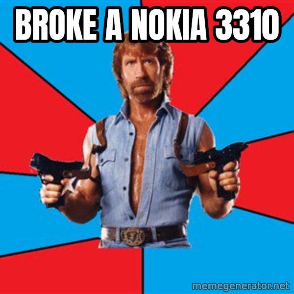 Chuck Norris  meme: broke a nokia 3310