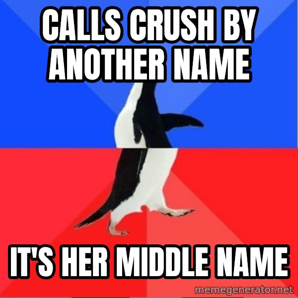 Socially Awesome Awkward Penguin meme: Calls crush by another name / it's her middle name