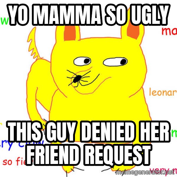 Forever Alone meme: Yo mamma so UGLY / This guy denieD her friend request