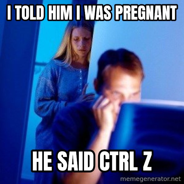Internet Husband meme: i told him i was pregnant / he said ctrl z