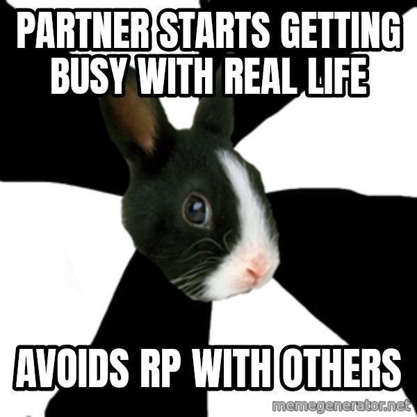 Roleplaying Rabbit meme: Partner starts getting busy with Real life / Avoids RP with others