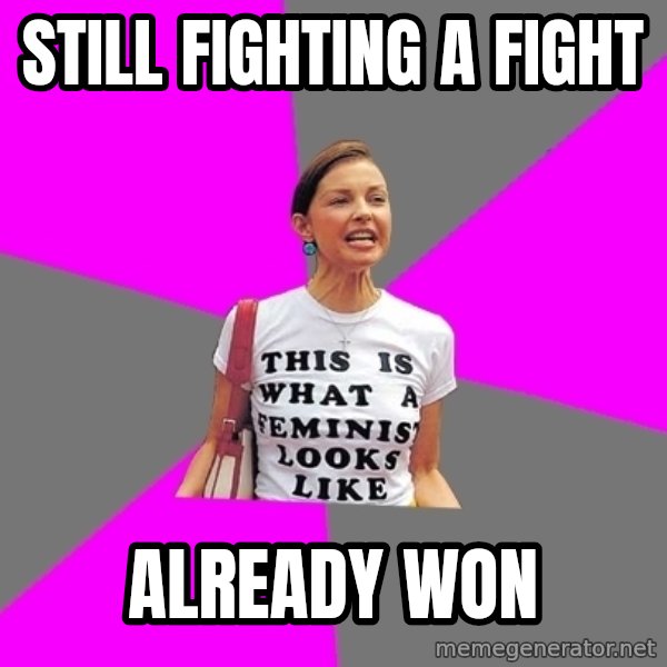 Feminist Cunt meme: still fighting a fight / already won
