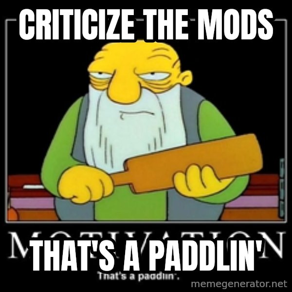 Thats a paddlin meme: Criticize the mods / that's a paddlin'