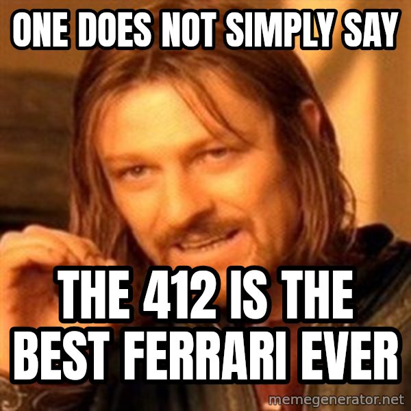 One Does Not Simply A meme: one does not simply say / the 412 is the best ferrari ever